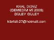 KRAL DENİZ ( DEMEDİM Mİ 2008) GÜLEY GÜLEY