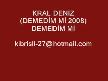 KRAL DENİZ ( DEMEDİM Mİ 2008)