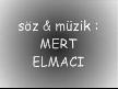 MERT: bırakıp gitme beni