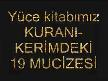 YÜCE KİTABIMIZ KURAN-I KERİMDEKİ 19 MUCİZESİ