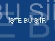 işte buu şii,r
