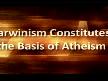 DARWINISM CONSTITUTES ATHEISM
