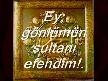 Sultanım kapında banada yer ver....